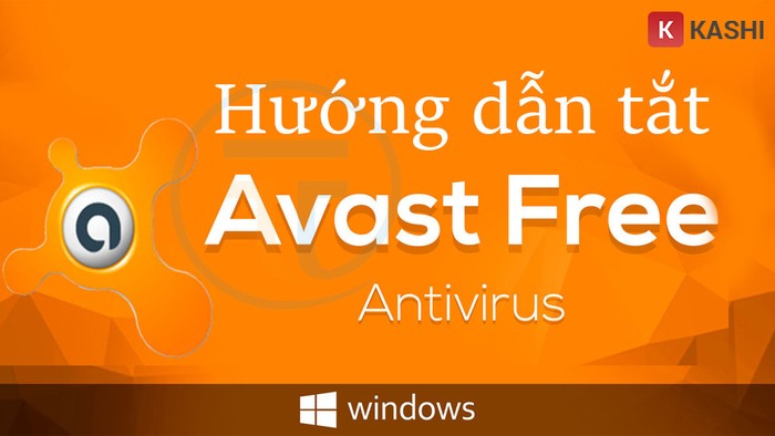 Hướng dẫn Cách tắt Avast Free Antivirus trên Win 7 & Win 10 đơn giản 2022.